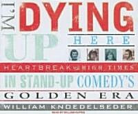 Im Dying Up Here: Heartbreak and High Times in Standup Comedys Golden Era (Audio CD, CD)