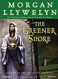 The Greener Shore: A Novel of the Druids of Hibernia (Audio CD)