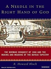 A Needle in the Right Hand of God: The Norman Conquest of 1066 and the Making and Meaning of the Bayeux Tapestry (Audio CD)