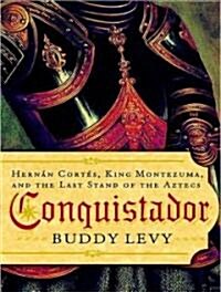 Conquistador: Hernan Cortes, King Montezuma, and the Last Stand of the Aztecs (Audio CD)