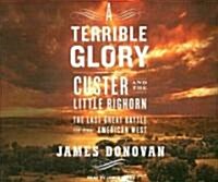 A Terrible Glory: Custer and the Little Bighorn: The Last Great Battle of the American West (Audio CD)