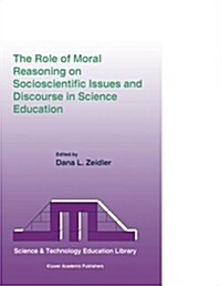 The Role of Moral Reasoning on Socioscientific Issues And Discourse in Science Education (Paperback)