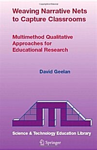 Weaving Narrative Nets to Capture Classrooms: Multimethod Qualitative Approaches for Educational Research (Paperback, 2004)