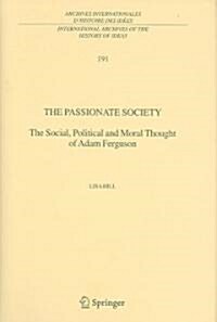 The Passionate Society: The Social, Political and Moral Thought of Adam Ferguson (Hardcover, 2006)