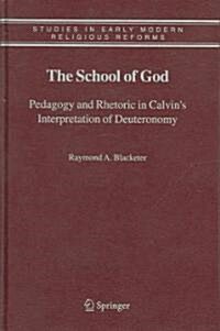 The School of God: Pedagogy and Rhetoric in Calvins Interpretation of Deuteronomy (Hardcover, 2006)