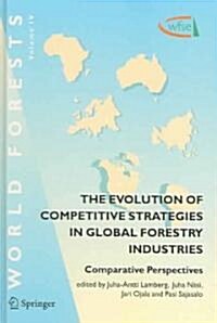 The Evolution of Competitive Strategies in Global Forestry Industries: Comparative Perspectives (Hardcover, 2006)