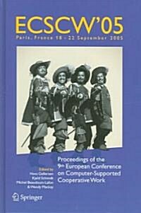 Ecscw 2005: Proceedings of the Ninth European Conference on Computer-Supported Cooperative Work, 18-22 September 2005, Paris, Fran (Hardcover, 2005)