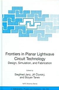 Frontiers in Planar LightWave Circuit Technology: Design, Simulation, and Fabrication (Hardcover, 2006)
