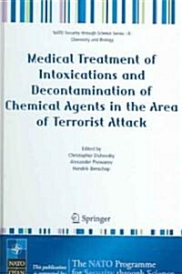 Medical Treatment of Intoxications And Decontamination of Chemical Agents in the Area of Terrorist Attack (Hardcover)