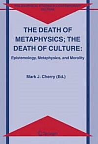 The Death of Metaphysics; The Death of Culture: Epistemology, Metaphysics, and Morality (Hardcover, 2006)