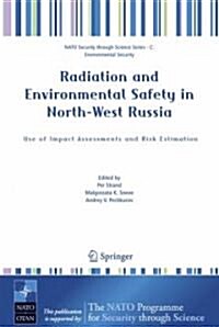 Radiation and Environmental Safety in North-West Russia: Use of Impact Assessments and Risk Estimation (Hardcover, 2006)