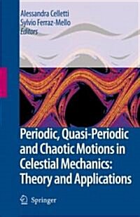 Periodic, Quasi-Periodic and Chaotic Motions in Celestial Mechanics: Theory and Applications (Hardcover, 2006)