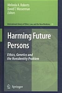 Harming Future Persons: Ethics, Genetics and the Nonidentity Problem (Hardcover)