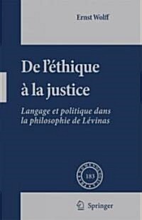 de LEthique a la Justice: Langage Et Politique Dans La Philosophie de Levinas (Hardcover, 2007)