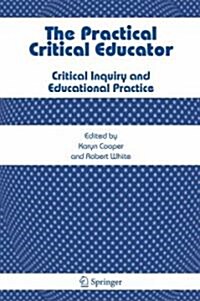 The Practical Critical Educator: Critical Inquiry and Educational Practice (Paperback, 2007)