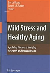 Mild Stress and Healthy Aging: Applying Hormesis in Aging Research and Interventions (Hardcover)