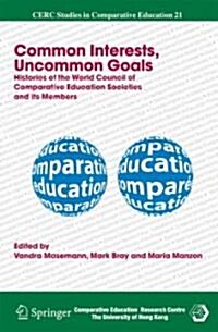Common Interests, Uncommon Goals: Histories of the World Council of Comparative Education Societies and Its Members (Hardcover, 2008)