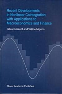 Recent Developments in Nonlinear Cointegration with Applications to Macroeconomics and Finance (Hardcover, 2002)