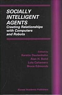 Socially Intelligent Agents: Creating Relationships with Computers and Robots (Hardcover, 2002)