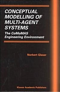 Conceptual Modelling of Multi-Agent Systems: The Comomas Engineering Environment (Hardcover, 2002)