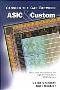 Closing the Gap Between ASIC & Custom: Tools and Techniques for High-Performance ASIC Design (Hardcover, 2002)