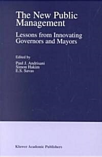 The New Public Management: Lessons from Innovating Governors and Mayors (Paperback, 2002)