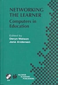 Networking the Learner: Computers in Education (Hardcover, 2002)