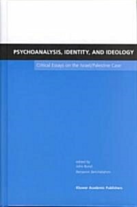 Psychoanalysis, Identity, and Ideology: Critical Essays on the Israel/Palestine Case (Hardcover, 2002)