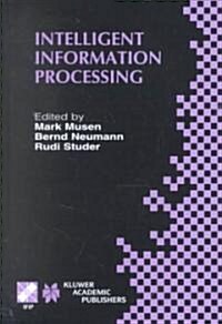 Intelligent Information Processing: Ifip 17th World Computer Congress -- Tc12 Stream on Intelligent Information Processing August 25-30, 2002, Montr? (Hardcover, 2002)