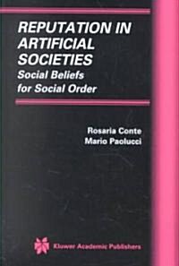 Reputation in Artificial Societies: Social Beliefs for Social Order (Hardcover, 2002)