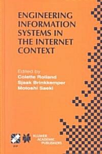 Engineering Information Systems in the Internet Context: Ifip Tc8 / Wg8.1 Working Conference on Engineering Information Systems in the Internet Contex (Hardcover, 2002)