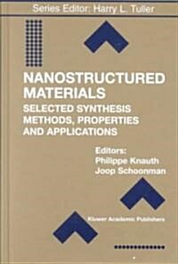 Nanostructured Materials: Selected Synthesis Methods, Properties and Applications (Hardcover, 2002)