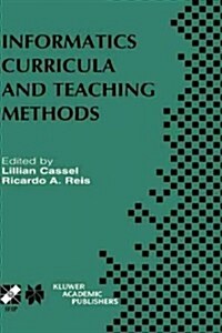 Informatics Curricula and Teaching Methods: Ifip Tc3 / Wg3.2 Conference on Informatics Curricula, Teaching Methods and Best Practice (Ictem 2002) July (Hardcover, 2003)