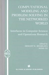 Computational Modeling and Problem Solving in the Networked World: Interfaces in Computer Science and Operations Research (Hardcover, 2003)