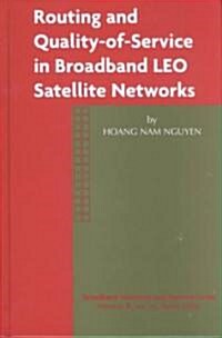 Routing and Quality-Of-Service in Broadband Leo Satellite Networks (Hardcover)