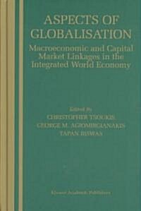 Aspects of Globalisation: Macroeconomic and Capital Market Linkages in the Integrated World Economy (Hardcover, 2004)