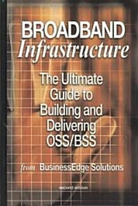 Broadband Infrastructure: The Ultimate Guide to Building and Delivering Oss/BSS (Hardcover, 2003)
