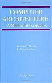 Computer Architecture: A Minimalist Perspective (Hardcover, 2003)