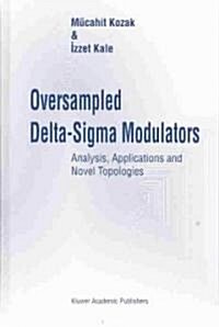 Oversampled Delta-SIGMA Modulators: Analysis, Applications and Novel Topologies (Hardcover)