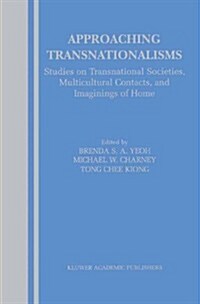 Approaching Transnationalisms: Studies on Transnational Societies, Multicultural Contacts, and Imaginings of Home (Hardcover, 2003)