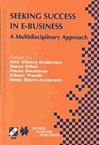 Seeking Success in E-Business: A Multidisciplinary Approach (Hardcover, 2003)