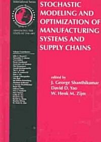 Stochastic Modeling and Optimization of Manufacturing Systems and Supply Chains (Hardcover, 2003)