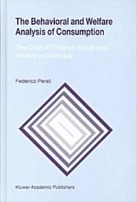 The Behavioral and Welfare Analysis of Consumption: The Cost of Children, Equity and Poverty in Colombia (Hardcover, 2003)