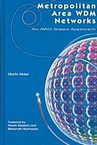 Metropolitan Area Wdm Networks: An Awg Based Approach (Hardcover, 2004)