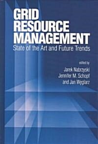 Grid Resource Management: State of the Art and Future Trends (Hardcover, 2004)