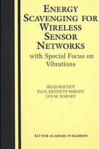 Energy Scavenging for Wireless Sensor Networks: With Special Focus on Vibrations (Hardcover, 2004)