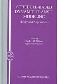 Schedule-Based Dynamic Transit Modeling: Theory and Applications (Hardcover, 2004)
