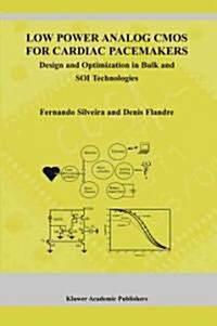 Low Power Analog CMOS for Cardiac Pacemakers: Design and Optimization in Bulk and Soi Technologies (Hardcover, 2004)