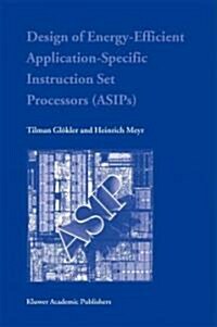 Design of Energy-Efficient Application-Specific Instruction Set Processors (Hardcover)