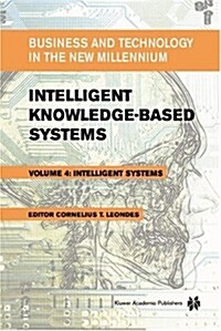 Intelligent Knowledge-Based Systems: Business and Technology in the New Millennium (Hardcover, 2005)